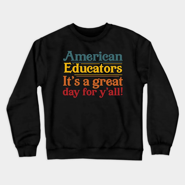 American Educators It's a Great Day For Y'all Crewneck Sweatshirt by ShirtHappens